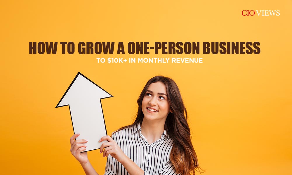 How to Grow a One-Person Business to $10k+ in Monthly Revenue