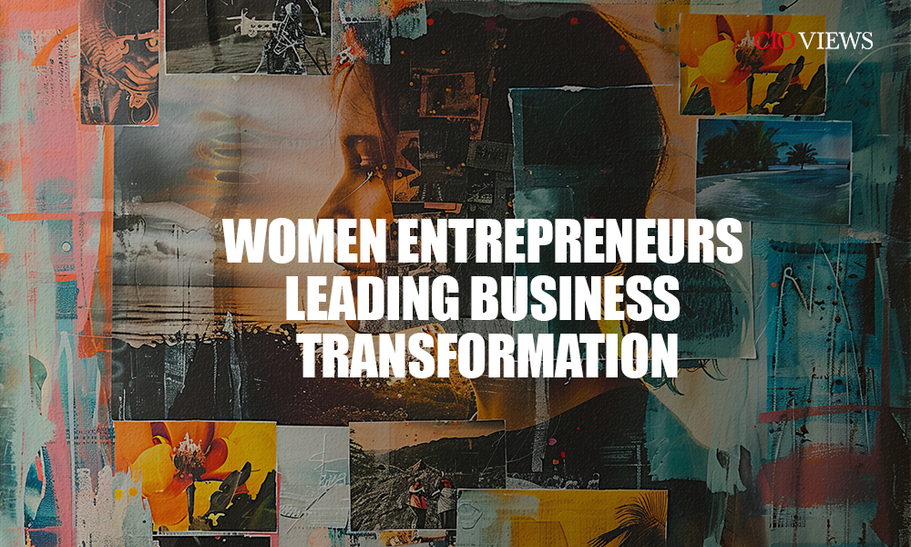 CIO Views Exclusive: Women Entrepreneurs Leading Business Transformation